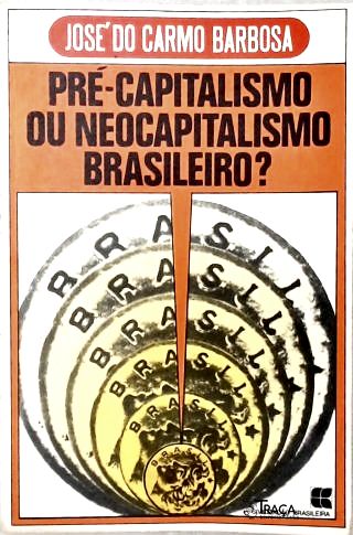 Pré-capitalismo Ou Neocapitalismo Brasileiro?