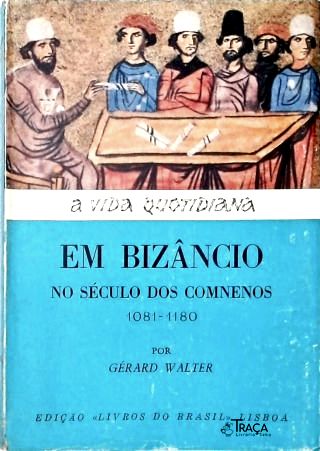 A Vida Quotidiana em Bizâncio No Tempo dos Comnenos (1081-1180)