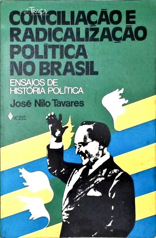 Conciliação e Radicalização Política No Brasil