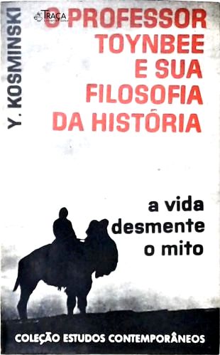 O Professor Toynbee e Sua Filosofia da História