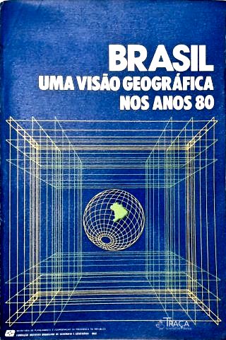 Brasil - Uma Visão Geográfica Nos Anos 80