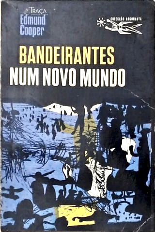 Coleção Argonauta Nº 122 - Bandeirantes Num Novo Mundo