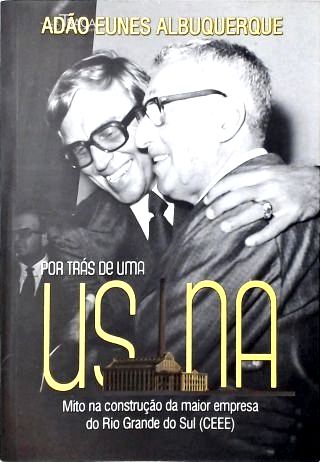 Por Trás de Uma Usina