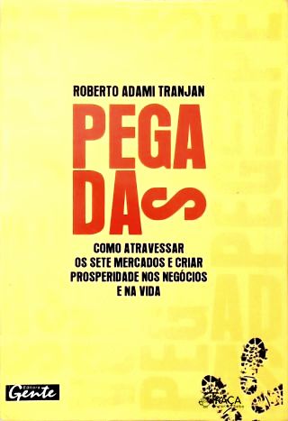 Pegadas - Como Atravessar os Sete Mercados e Criar Prosperidade Nos Negócios e Na Vida