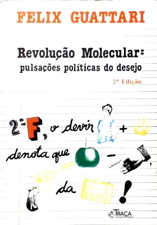 Revolução Molecular: Pulsações Políticas do Desejo