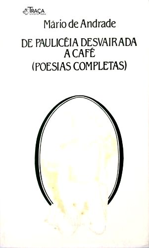 De Paulicéia Desvairada a Café (poesias Completas)