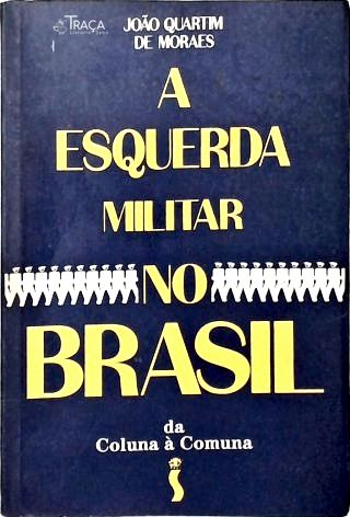 A Esquerda Militar No Brasil: da Coluna À Comuna