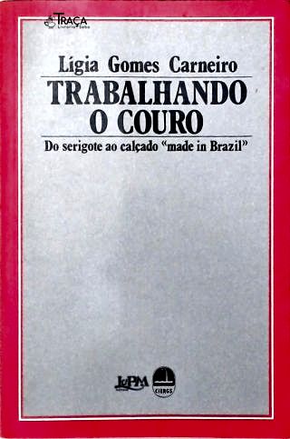 Trabalhando o Couro: do Serigote Ao Calçado Made In Brazil