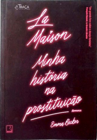 La Maison: Minha História Na Prostituição