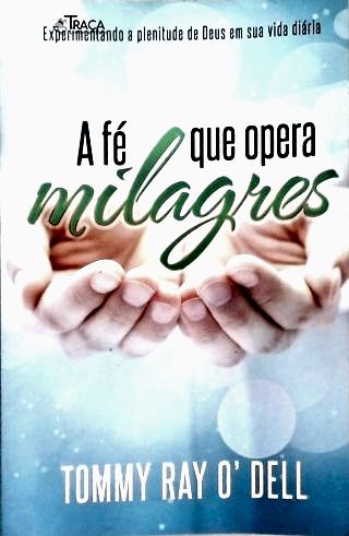 A Fé Que Opera Milagres