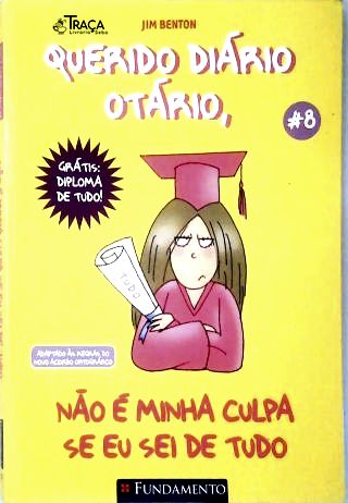 Querido Diário Otário, Não É Minha Culpa Se Eu Sei de Tudo