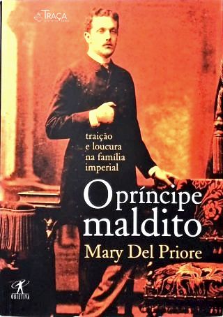 O Príncipe Maldito: Traição e Loucura Na Família Imperial