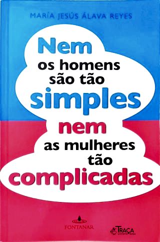 Nem os Homens São Tão Simples Nem as Mulheres Tão Complicadas