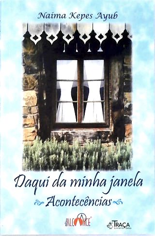 Daqui da Minha Janela: Acontecências