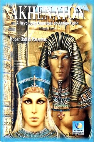 Akhenaton: a Revolução Espiritual do Antigo Egito