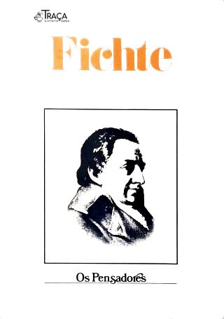Os Pensadores - Fichte