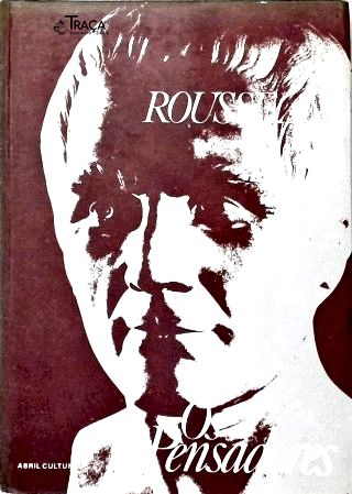 Os Pensadores: Jean-jacques Rousseau