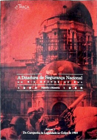 A Ditadura de Segurança Nacional No Rio Grande do Sul - Vol. 1