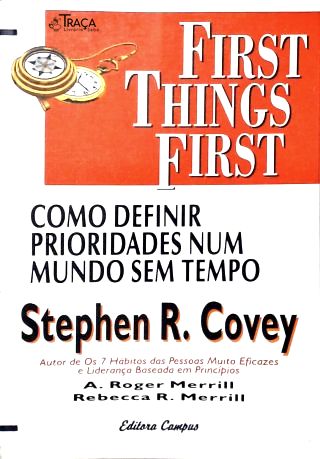 First Things First - Como Definir Prioridades Num Mundo sem Tempo