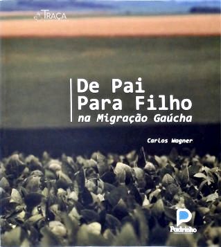 De Pai para Filho Na Migração Gaúcha