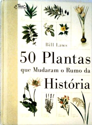 50 Plantas Que Mudaram o Rumo da História