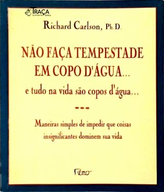 Não Faça Tempestade em Copo Dágua... e Tudo Na Vida São Copos Dágua