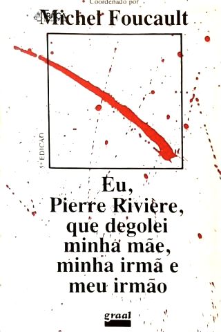 Eu, Pierre Riviere, Que Degolei Minha Mãe, Minha Irmã e Meu Irmão