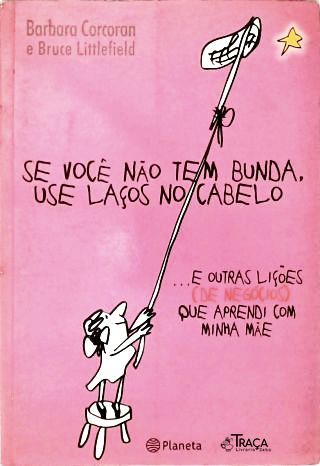 Se Você Não Tem Bunda, Use Laços No Cabelo