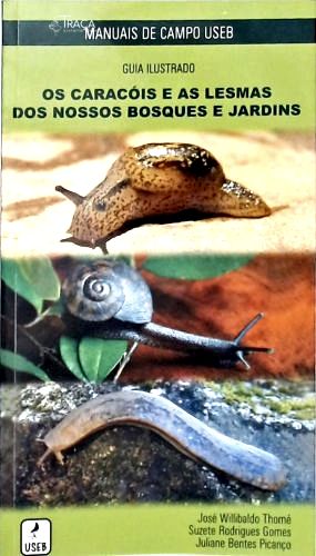 Os Guia Ilustrado: Caracóis e Lesmas dos Nossos Bosques e Jardins