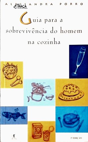 Guia Para A Sobrevivência Do Homem Na Cozinha