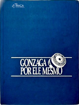 Gonzaga por Ele Mesmo - Memórias e Escritos de Um Pioneiro do Cinema Brasileiro