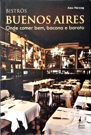 Bistrôs Buenos Aires - Onde Comer Bem, Bacana e Barato