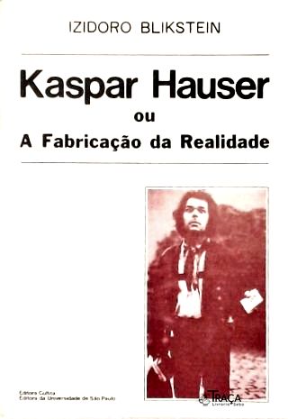 Kaspar Hauser Ou a Fabricação da Realidade