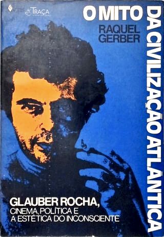 O Mito da Civilização Atlântica Glauber Rocha