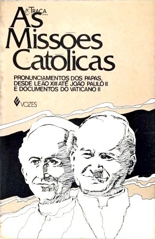 As Missões Católicas: Pronunciamentos dos Papas Desde Leão Xii Até João Paulo Ii