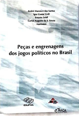 Peças e Engrenagens dos Jogos Políticos No Brasil