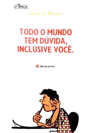 Todo o Mundo Tem Dúvida, Inclusive Você