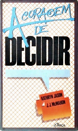 A Coragem de Decidir