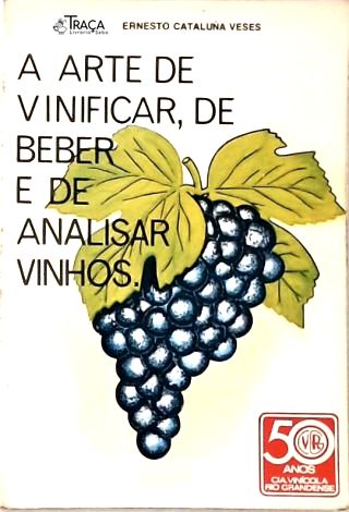 A Arte de Vinificar, de Beber e de Analisar Vinhos