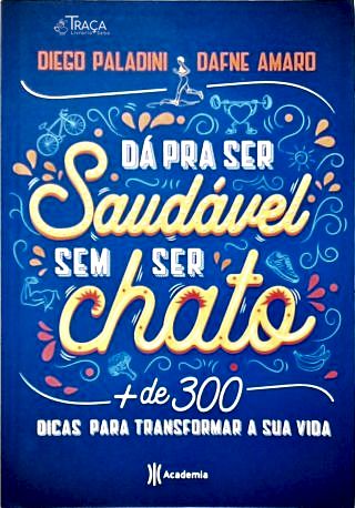 Dá Pra Ser Saudável sem Ser Chato