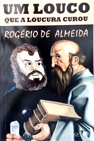 Um Louco Que a Loucura Curou