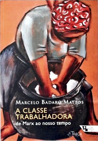 A Classe Trabalhadora de Marx Ao Nosso Tempo