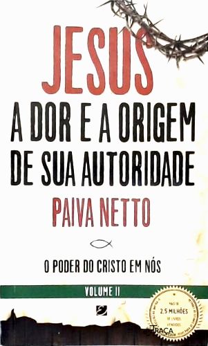 Jesus, a Dor e a Origem de Sua Autoridade - Vol. 2