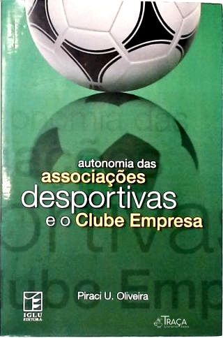 Anatomia das Associações Desportivas e o Clube Empresa