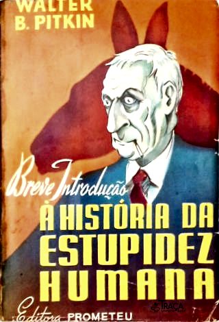 Breve Introdução À História da Estupidez Humana