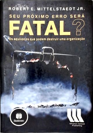 Seu Próximo Erro Será Fatal?