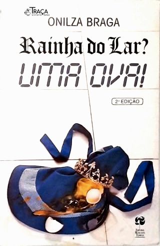 Rainha do Lar? Uma Ova!