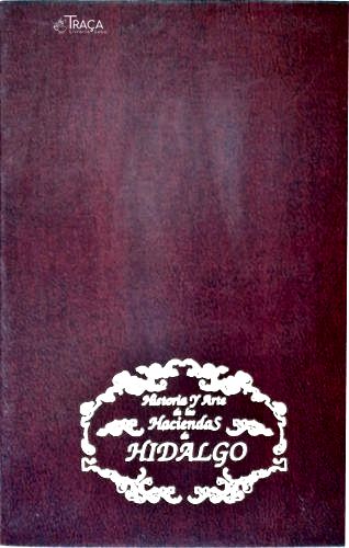 Historia Y Arte de Las Haciendas de Hidalgo