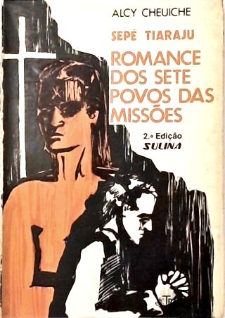 Sepé Tiaraju: Romance dos Sete Povos das Missões
