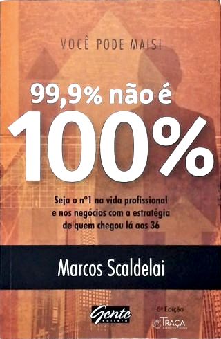 99,9% Não É 100%